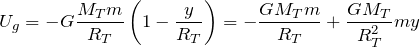 \[ U_g = -G \frac{M_T m}{R_T}\left( 1-\frac{y}{R_T}\right) = -\frac{GM_Tm}{R_T} + \frac{GM_T}{R_T^2} m y \]